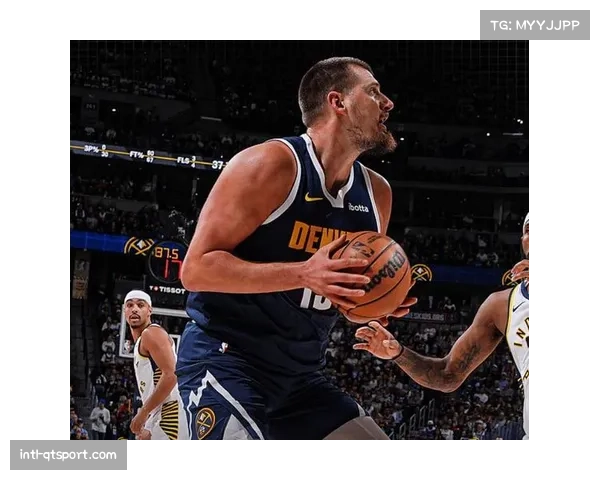 掘金核心竞争力分析：约基奇史诗级三双与冠军文化传承